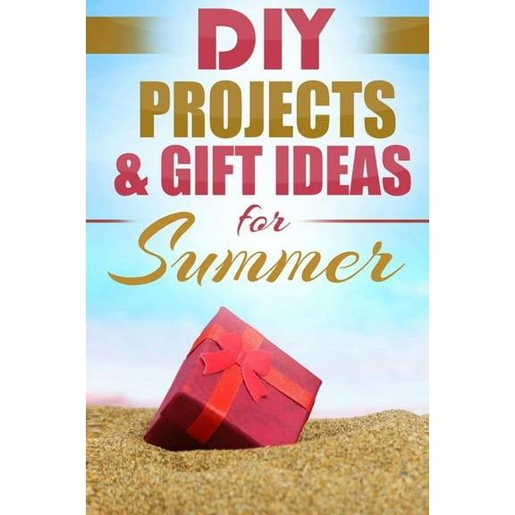 DIY Summer: Amazing Homemade Gifts & Gift Ideas for Summer (Crafts, Hobbies & Home, Do It Yourself), (Paperback)