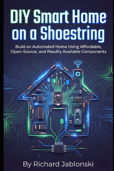DIY and Technology DIY Smart Home on a Shoestring: Build an Automated Home Using Affordable, Open-Source, and Readily Available Components, (Paperback)