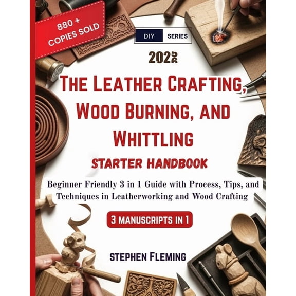 DIY The Leather Crafting, Wood Burning and Whittling Starter Handbook: Beginner Friendly 3 in 1 Guide with Process, Tips and, Book 4, (Paperback)