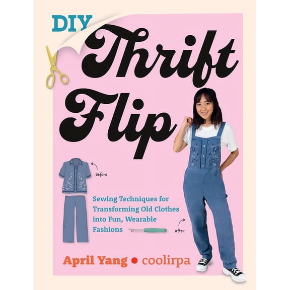 DIY Thrift Flip: Sewing Techniques for Transforming Old Clothes Into Fun, Wearable Fashions, (Paperback)