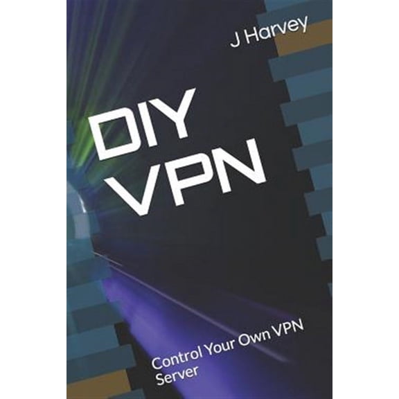 DIY VPN: Control Your Own VPN Server (Paperback)