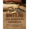 thumbnail image 1 of DIY Whittling for Beginners Handbook: Starter Guide with Easy Projects, Step by Step Instructions and Frequently Asked Quest, Book 3, (Paperback), 1 of 1