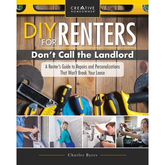 Pre-Owned DIY for Renters: Don't Call the Landlord: A Renter's Guide to Repairs and Personalizations That Won't Break Your Lease (Paperback) 158011833X 9781580118330