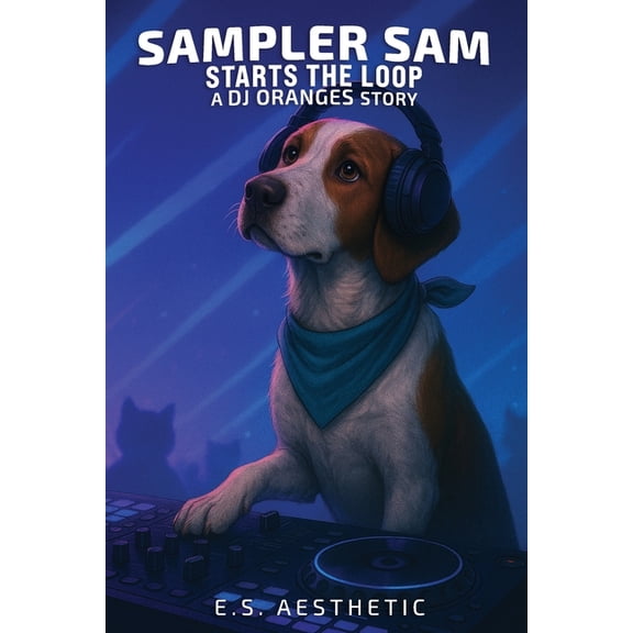 DJ Oranges Sampler Sam Starts the Loop: a DJ ORANGES Story About Looping, Timing, and Focus, (Paperback)