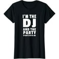 thumbnail image 1 of DJ Tshirt Gift | I'm The DJ and the Party Starts With Me, 1 of 4