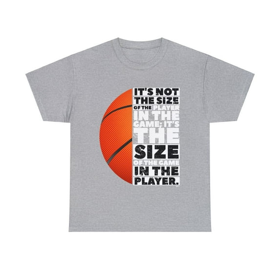 DJH Apparel |Basketball Size of the Game in the Player Motivational T-shirt