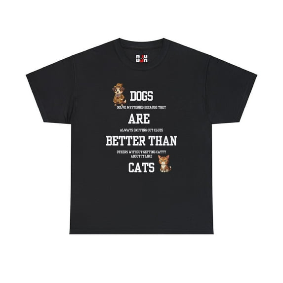 DJH Apparel | Dogs Are Better Than Cats Funny Unisex T-shirt