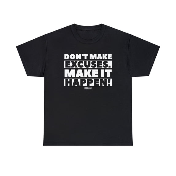 DJH Apparel | Don't Make Excuses. Make It Happen! Motivational Unisex Tee