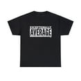 thumbnail image 1 of DJH Apparel | Exceptionally Average Funny Comical Unisex T-shirt, 1 of 5