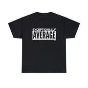 DJH Apparel | Exceptionally Average Funny Comical Unisex T-shirt