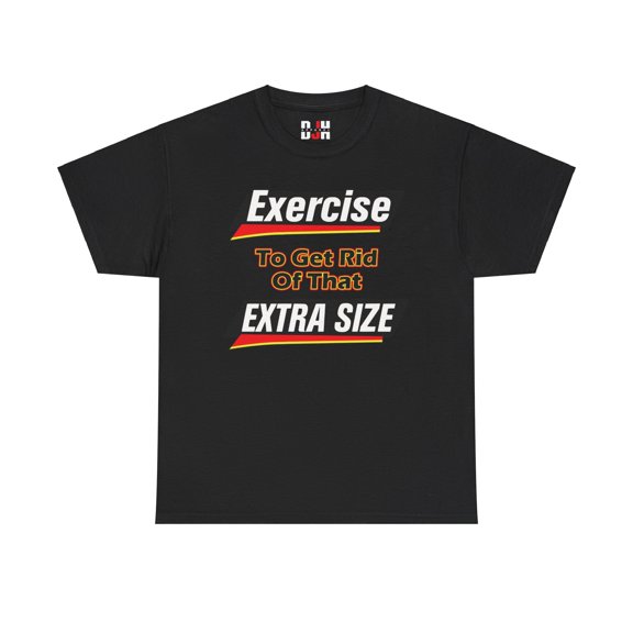 DJH Apparel | Exercise To Get Rid Of That Extra Size Funny Unisex T-shirt