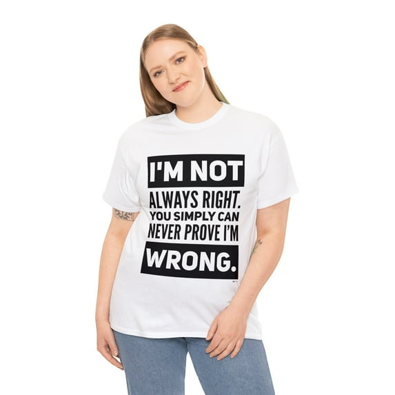 DJH Apparel | I Am Not Always Right Funny / Comical Unisex T-shirt