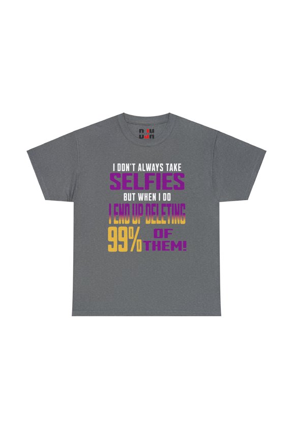 DJH Apparel | I Don't Always Take Selfies Funny Comical Unisex T-shirt