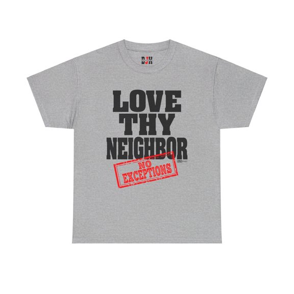 DJH Apparel | Love Thy Neighbor: No Exceptions Christian Unisex Cotton Tee