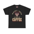 thumbnail image 1 of DJH Apparel | Maybe I Need A Cup of Coffee Funny Unisex T-shirt, 1 of 7
