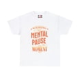 thumbnail image 1 of DJH Apparel | Mental Pause Moment Funny Unisex T-shirt, 1 of 5