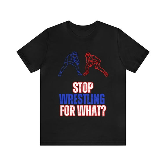 DJH Apparel | Stop WRESTLING For What? Unisex Sports Tshirt