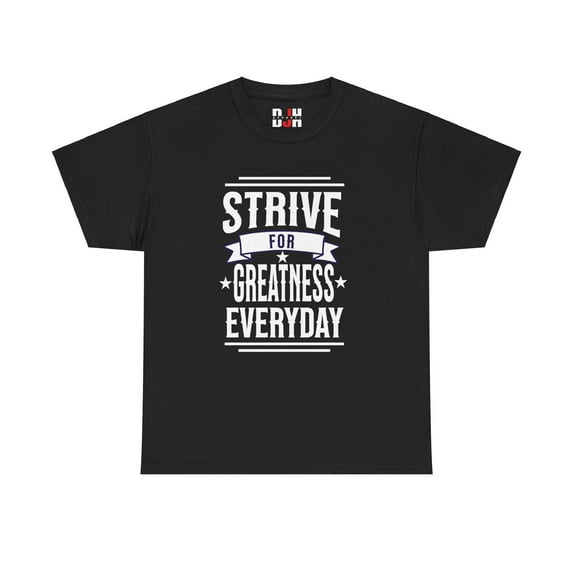 DJH Apparel | Strive For Greatness Everyday Motivational Unisex T-shirt