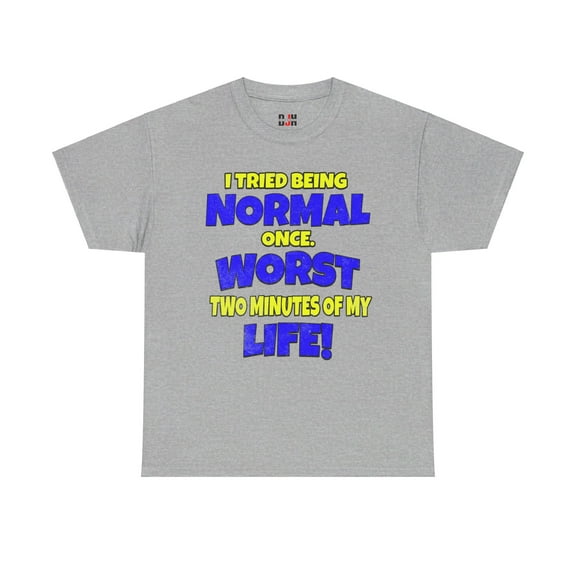 DJH Apparel | Tried Being NORMAL: Worst 2 Minutes of My Life Funny Tee