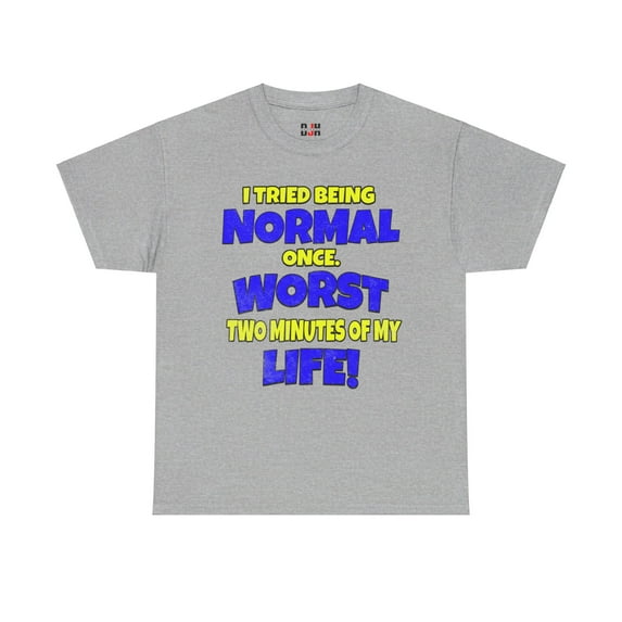 DJH Apparel | Tried Being NORMAL: Worst 2 Minutes of My Life Funny Tee