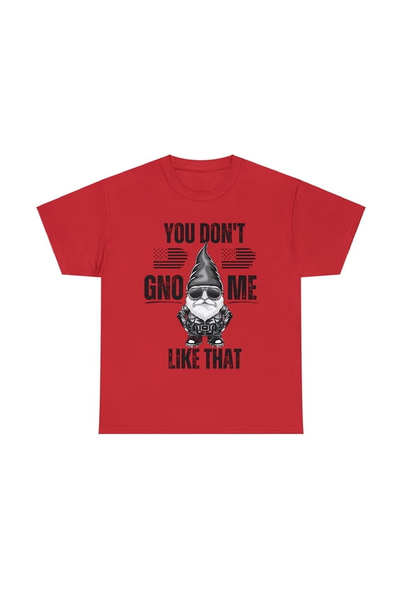 DJH Apparel |You Don't GNO-ME Like That GNOME Unisex Heavy Cotton Tee