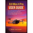 thumbnail image 1 of DJI Mini 4 Pro User Guide: The Complete Manual for Smart Flight Modes, Obstacle Avoidance, 4K HDR Video, Safety Settings, (Paperback), 1 of 1