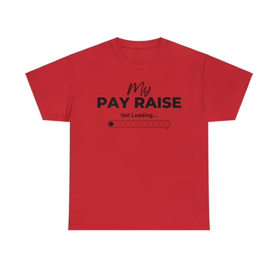 DJh Apparel | My Pay Raise Is Not Loading Funny Comical Unisex T-shirt