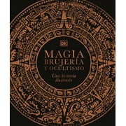 Esoteric Histories Magia, Brujer a Y Ocultismo a History of Magic, Witchcraft and the Occult Una Historia Ilustrada, Hardcover