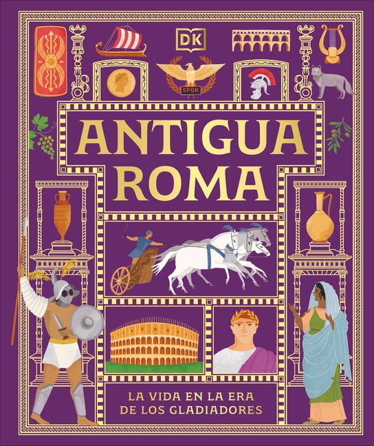 DK Ancient Histories Antigua Roma (Ancient Rome): La Vida En La Era de Los Gladiadores, (Hardcover)