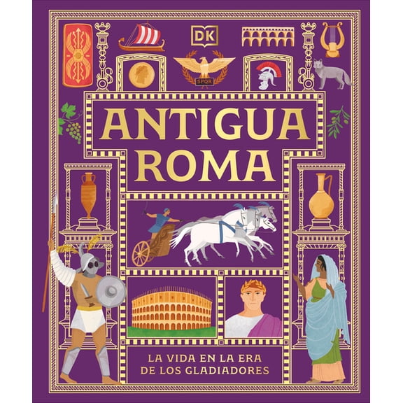 DK Ancient Histories Antigua Roma (Ancient Rome): La Vida En La Era de Los Gladiadores, (Hardcover)