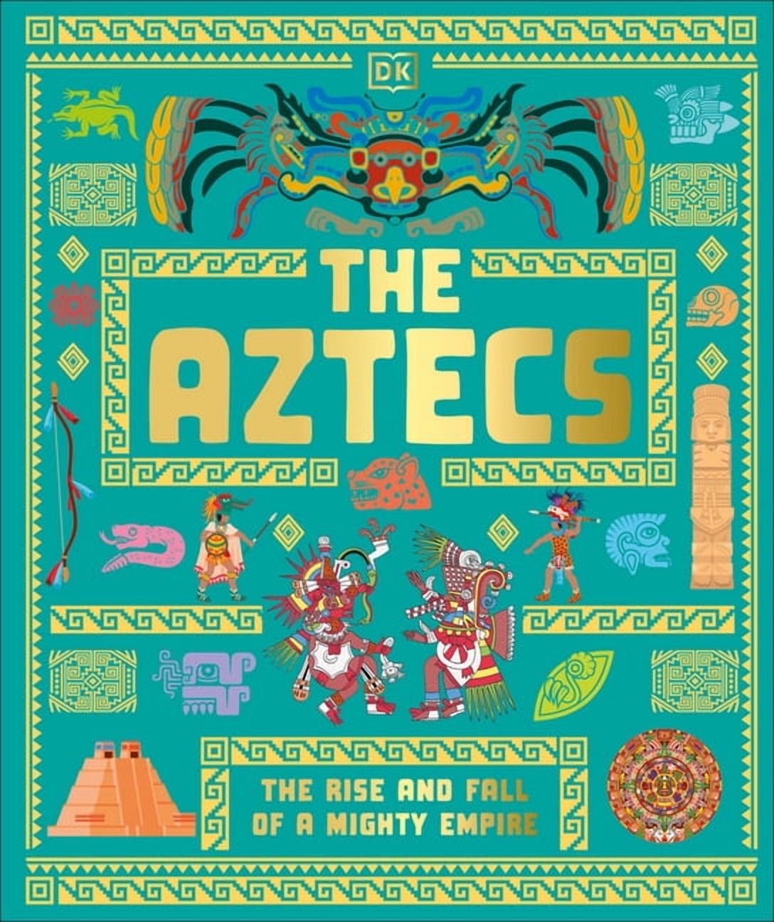 DK Ancient Histories The Aztecs: The Rise and Fall of a Mighty Empire ...