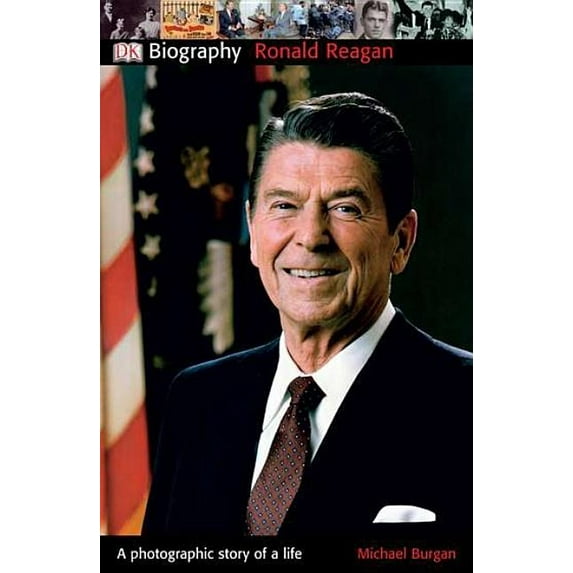 DK Biography (Hardcover): DK Biography: Ronald Reagan : A Photographic Story of a Life (Paperback)