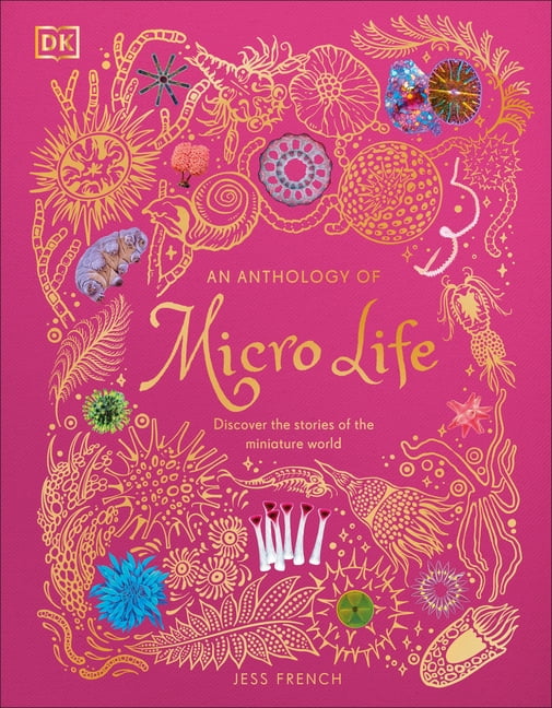 DK Children's Anthologies An Anthology of Micro Life: Discover the Stories of the Miniature World, (Hardcover)