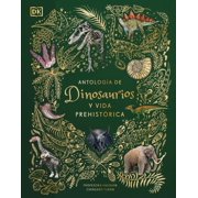 DK Childrens Anthologies Antolog a de Dinosaurios Y Vida Prehist rica Dinosaurs and Other Prehistoric Life, Hardcover