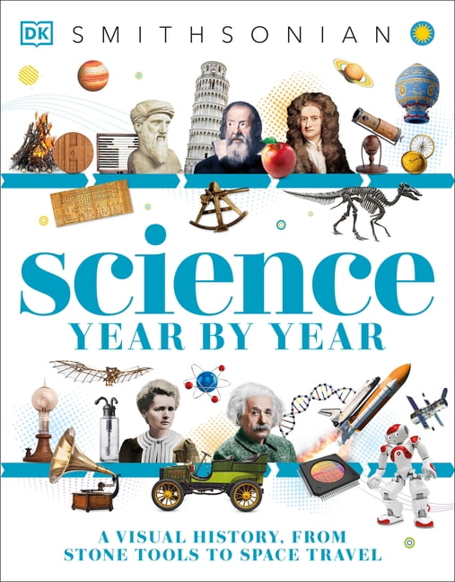 DK Children's Year by Year Science Year by Year: A Visual History - From Stone Tools to Space Travel, (Paperback)