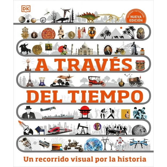DK Children's Timelines: A travs del tiempo (Timelines of Everything) : Un recorrido visual por la historia (Hardcover)