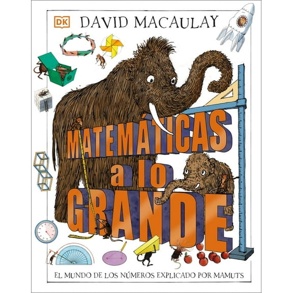 DK David Macaulay How Things Work Matemticas a Lo Grande (Mammoth Math): El Mundo de Los Nmeros Explicado Por Mamuts, (Hardcover)
