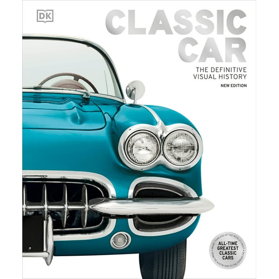 DK Definitive Visual Histories Classic Car: The Definitive Visual History, (Hardcover)