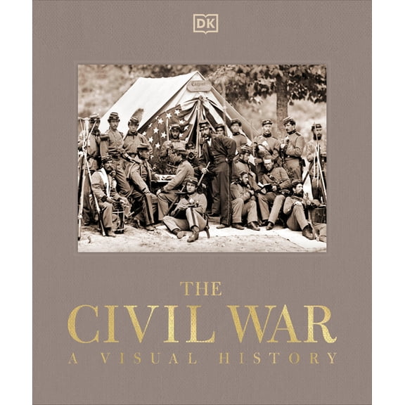 DK Definitive Visual Histories The Civil War: A Visual History, (Hardcover)