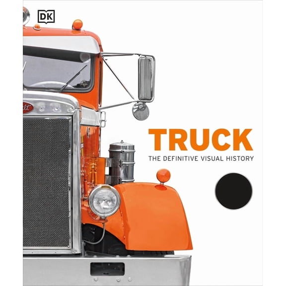 DK Definitive Visual Histories Truck: The Definitive Visual History, (Hardcover)