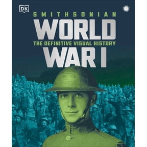 DK Definitive Visual Histories World War I: The Definitive Visual History, New Edition, (Hardcover)