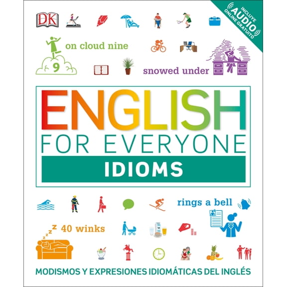 DK English for Everyone English for Everyone: Idioms: Modismos Y Expresiones Idiomticas del Ingls, (Paperback)