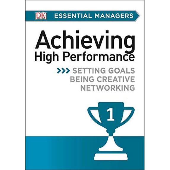 Pre-Owned DK Essential Mgrs:Achievg High Perfrmce: Setting Goals, Being Creative, Networking (DK Essential Managers) (Paperback) 1465435409 9781465435408