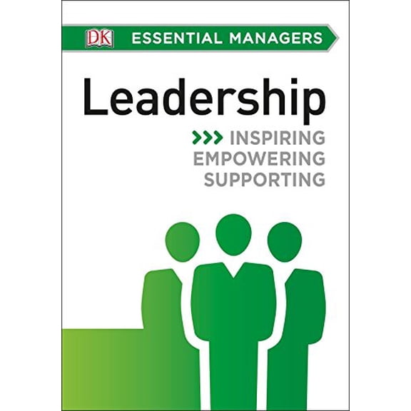 Pre-Owned DK Essential Managers: Leadership: Inspiring, Empowering, Supporting (Paperback) 1465435425 9781465435422