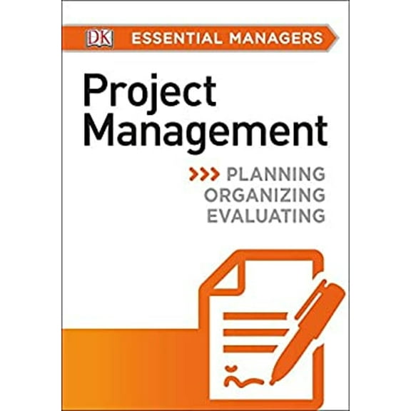 Pre-Owned DK Essential Managers: DK Essential Managers: Project Management: Planning, Organizing, Evaluating (Paperback)