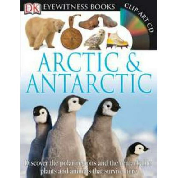 Pre-Owned DK Eyewitness Books: Arctic and Antarctic: Discover the Polar Regions and the Remarkable Plants and Animals That Survive He [With CDROM and Wall Chart (Hardcover) 0756690714 9780756690717