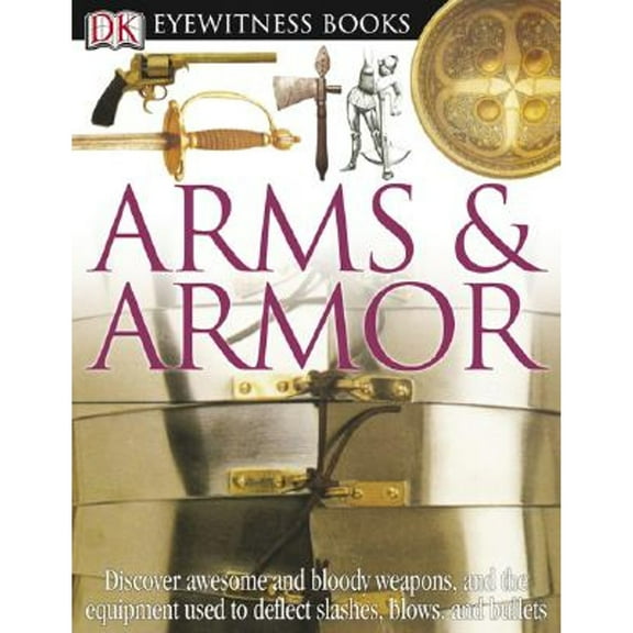 Pre-Owned DK Eyewitness Books: Arms and Armor (Hardcover) 0756606543 9780756606541