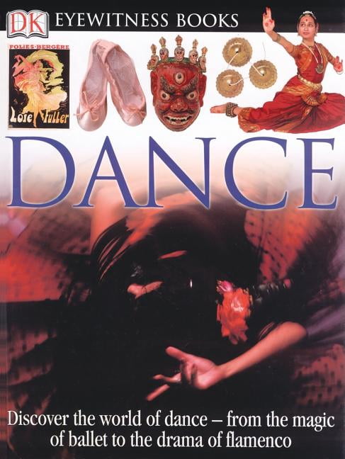 DK Eyewitness Books: Dance: Discover the World of Dance from the Magic ...