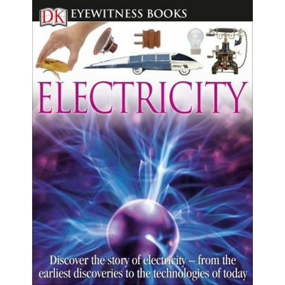 Pre-Owned DK Eyewitness Books: Electricity: Discover the Story of Electricity--From the Earliest Discoveries to the Technolog (Hardcover) 1465408991 9781465408990