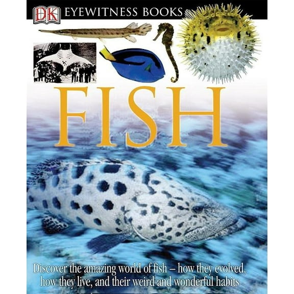 DK Eyewitness Books: Fish: Discover the Amazing World of FishHow They Evolved, How They Live, and their We